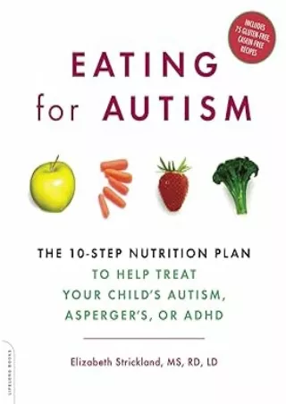 [DOWNLOAD]⚡️PDF✔️ Eating For Autism: The 10-Step Nutrition Plan to Help Treat Your Child's Autism, Asperger's, or ADHD