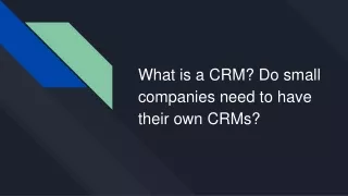 What is a CRM_ Do small companies need to have their own CRMs_