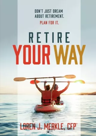 book❤️[READ]✔️ Retire Your Way: Don't Just Dream About Retirement, Plan For It