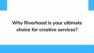 Why Riverhood is your ultimate choice for creative services