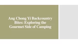 Ang Chong Yi Backcountry Bites - Exploring the Gourmet Side of Camping