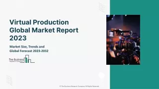 Virtual Production Global Market 2023 - By Growth, Drivers, Size Outlook By 2032