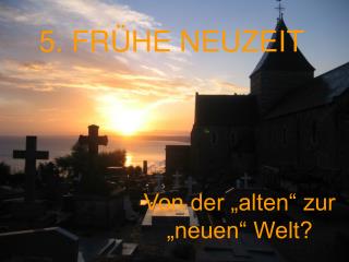 5. FRÜHE NEUZEIT