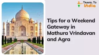 Tips for a Weekend Gateway in Mathura Vrindavan and Agra