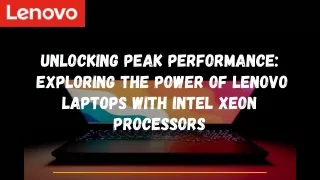 Unlocking Peak Performance  Exploring the Power of Lenovo Laptops with Intel Xeon Processors