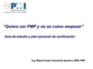“Quiero ser PMP y no se como empezar” Guía de estudio y plan personal de certificación