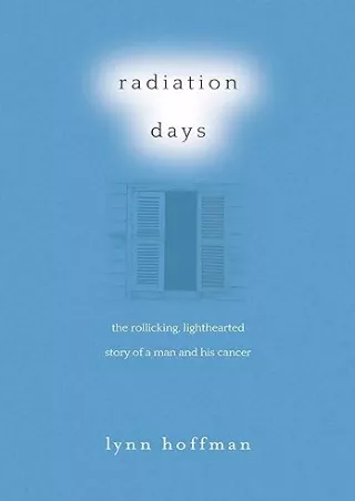 book❤️[READ]✔️ Radiation Days: The Rollicking, Lighthearted Story of a Man and His Cancer