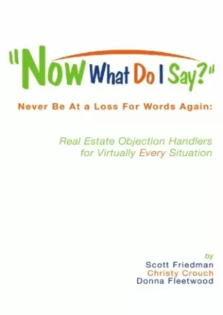 Pdf⚡️(read✔️online) Now What Do I Say?: Never Be At a Loss For Words Again: Real Estate Objection Handlers for Virtually