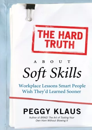 Download⚡️(PDF)❤️ The Hard Truth About Soft Skills: Workplace Lessons Smart People Wish They'd Learned Sooner