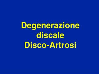 Degenerazione discale Disco-Artrosi
