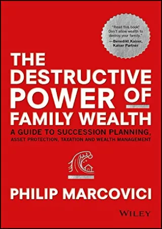 Pdf⚡️(read✔️online) The Destructive Power of Family Wealth: A Guide to Succession Planning, Asset Protection, Taxation a