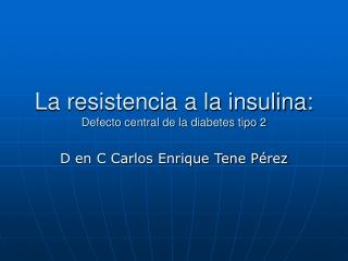 La resistencia a la insulina: Defecto central de la diabetes tipo 2