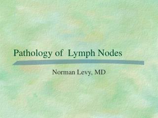 Pathology of Lymph Nodes
