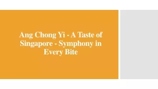 Ang Chong Yi - A Taste of Singapore - Symphony in Every Bite