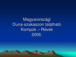 Magyarországi Duna-szakaszon található Kompok – Révek 2006.
