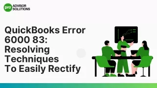 A Complete Guide To Resolve The QuickBooks Error 6000 83