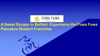 A Sweet Escape in Belfast: Experience the Fuwa Fuwa Pancakes Dessert Franchise