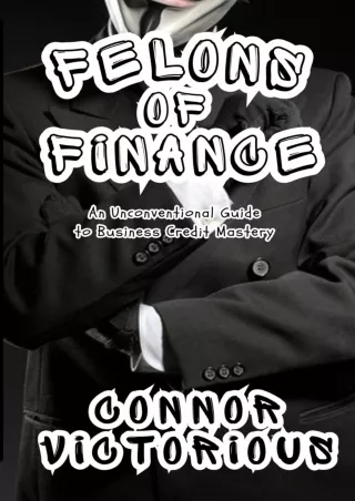 Download⚡️PDF❤️ Felons of Finance: An Unconventional Guide to Business Credit Mastery