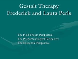 Gestalt Therapy Frederick and Laura Perls