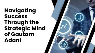 Navigating Success Through the Strategic Mind of Gautam Adani