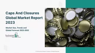 Caps And Closures Market Growth, Share, Demand And Key Players Analysis 2032