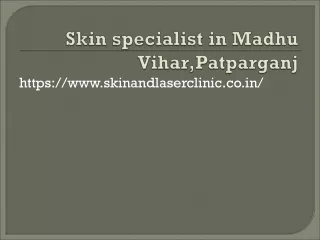 Skin specialist in Madhu Vihar,Patparganj