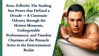 Enzo Zellochi The Sizzling Star Power that Defined a Decade — A Cinematic Odyssey through the Hottest Moments, Unforgett