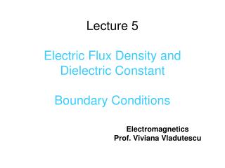 Lecture 5 Electric Flux Density and Dielectric Constant Boundary Conditions