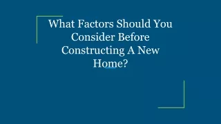 What Factors Should You Consider Before Constructing A New Home_
