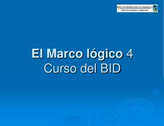 El Marco lógico 4 Curso del BID