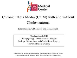 Chronic Otitis Media (COM) with and without Cholesteatoma Pathophysiology, Diagnosis, and Management.