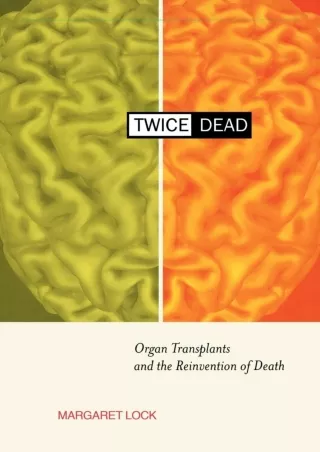 [PDF] ❤Download⭐  Twice Dead: Organ Transplants and the Reinvention of Death (Ca