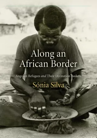 PDF_  Along an African Border: Angolan Refugees and Their Divination Baskets (Co