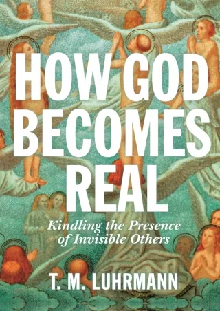 ❤READ✔ ebook [PDF]  How God Becomes Real: Kindling the Presence of Invisible Oth