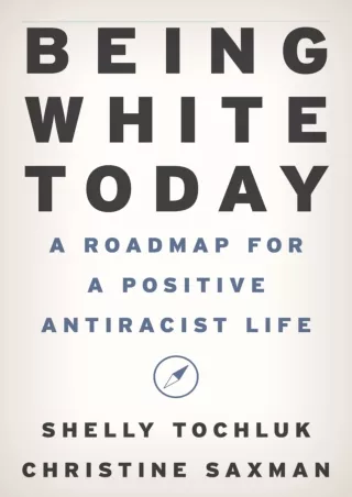 get [PDF] ❤Download⭐ Being White Today: A Roadmap for a Positive Antiracist Life