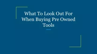 What To Look Out For When Buying Pre Owned Tools