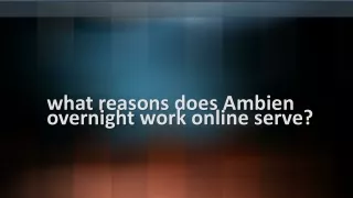 what reasons does Ambien overnight work online serve?