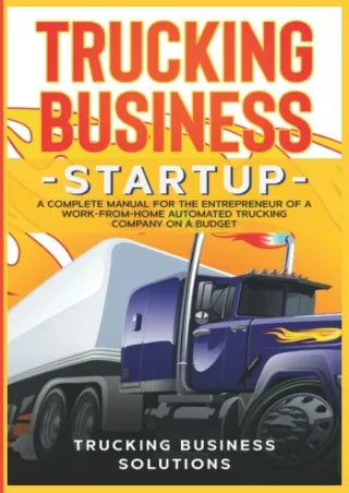 [DOWNLOAD]⚡️PDF✔️ TRUCKING BUSINESS STARTUP: A complete manual for the entrepreneur of a work-from- home automated truck