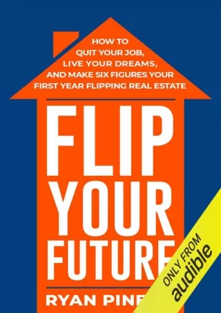 ❤️PDF⚡️ Flip Your Future: How to Quit Your Job, Live Your Dreams, and Make Six Figures Your First Year Flipping Real Est