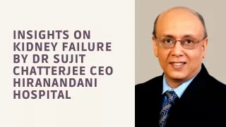 Insights on Kidney Failure by Dr Sujit Chatterjee CEO Hiranandani hospital