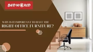 Why Is It Important To Have The Right Office Furniture | Office Furniture At Bed