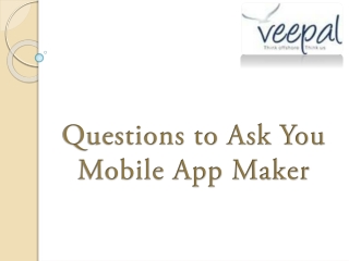 Questions to Ask You Mobile App Maker