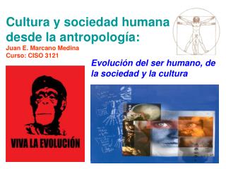 Cultura y sociedad humana desde la antropología: Juan E. Marcano Medina Curso: CISO 3121