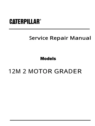 Caterpillar Cat 12M 2 MOTOR GRADER (Prefix F9B) Service Repair Manual (F9B00001 and up)