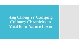 Ang Chong Yi  Camping Culinary Chronicles - A Meal for a Nature Lover