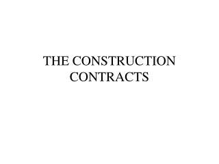 THE CONSTRUCTION CONTRACTS