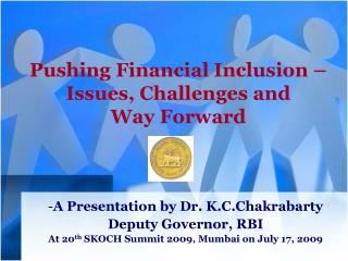 Pushing Financial Inclusion – Issues, Challenges and Way Forward