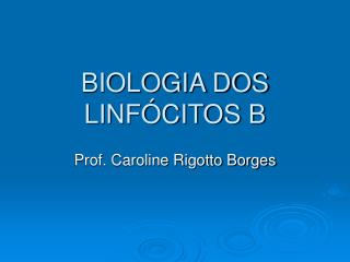 BIOLOGIA DOS LINFÓCITOS B