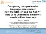 Comparing comprehensive language assessments: How the CELF-4UK and the ACE6-11 help us to understand childrens needs in