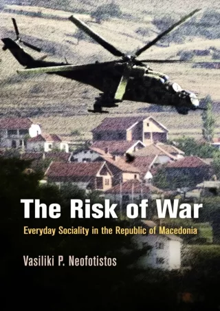 [❤READ Download⭐]  The Risk of War: Everyday Sociality in the Republic of Macedo